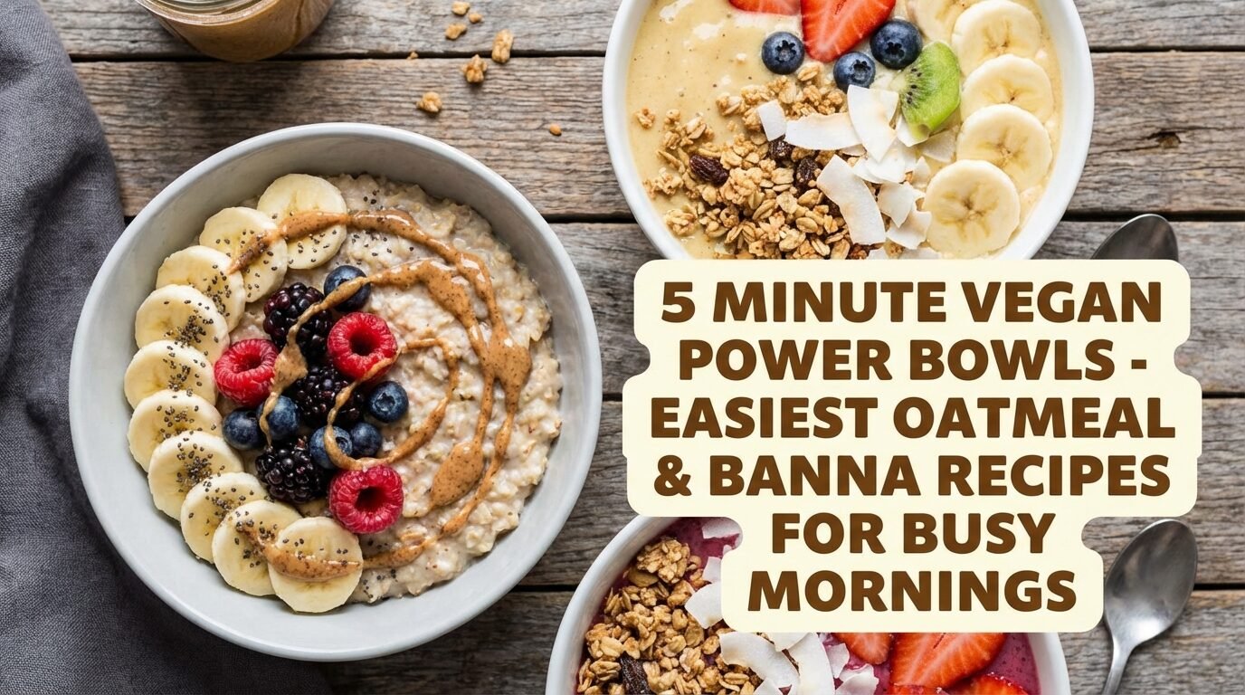 5 Minute Vegan Power Bowls - Easiest Oatmeal & Banana Recipes for Busy Mornings 1 5 Minute Vegan Power Bowls - Easiest Oatmeal & Banana Recipes for Busy Mornings