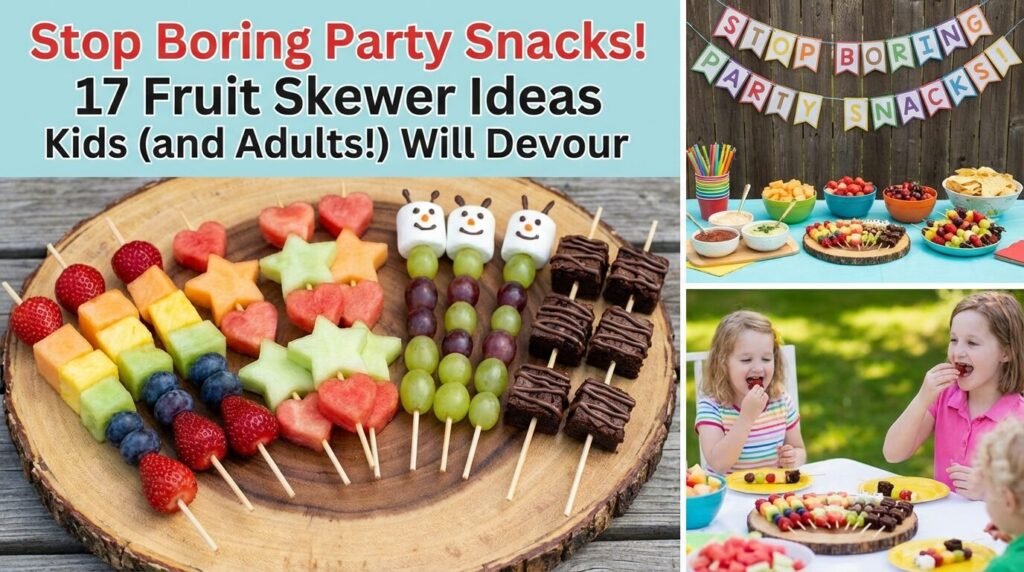 Stop Boring Party Snacks! 17 Fruit Skewer Ideas Kids (and Adults!) Will Devour