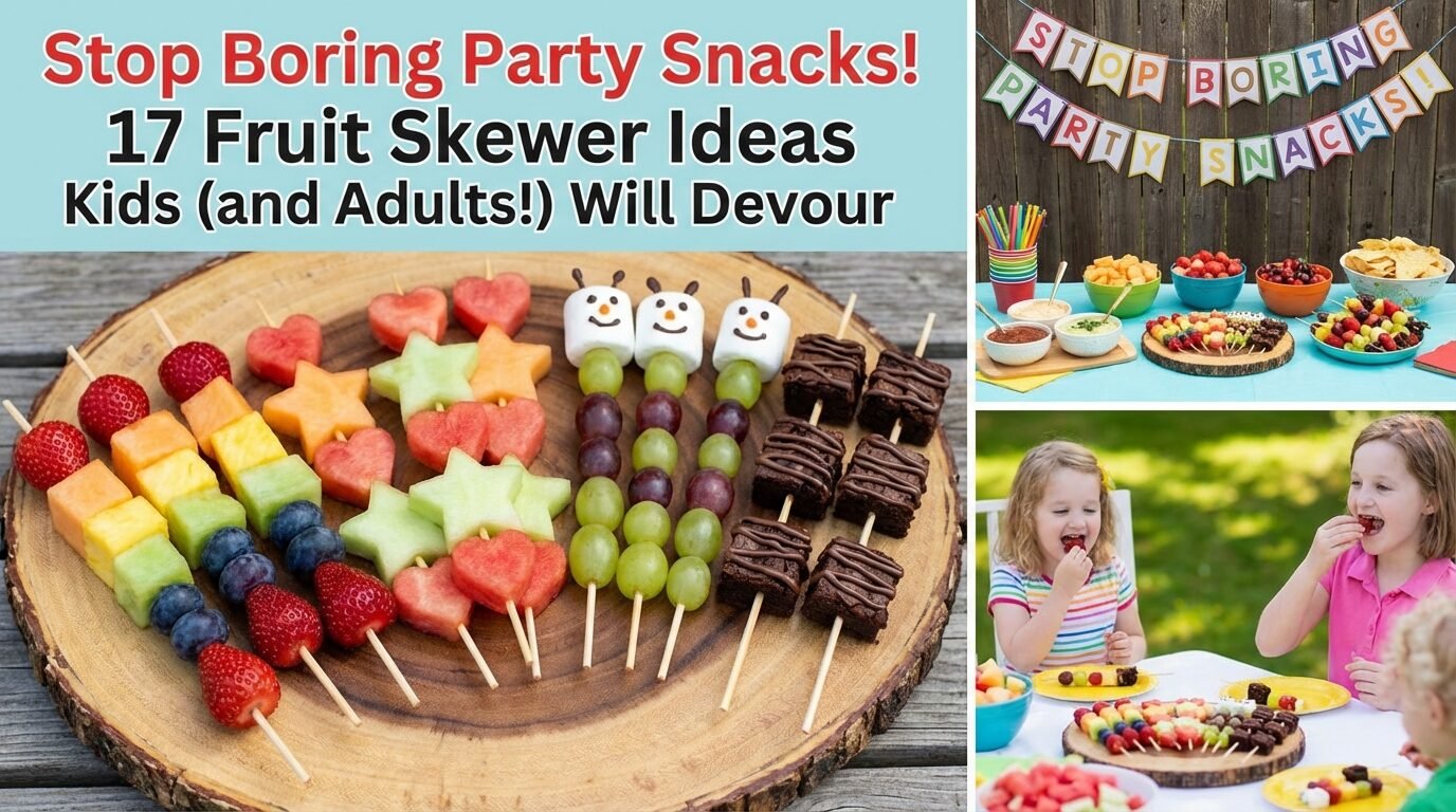 Stop Boring Party Snacks! 17 Fruit Skewer Ideas Kids (and Adults!) Will Devour